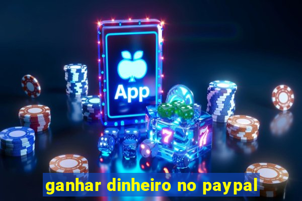 ganhar dinheiro no paypal